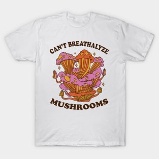 Mushroom Shirt Design for Mushroom Lovers - Can't Breathalyze Mushrooms T-Shirt